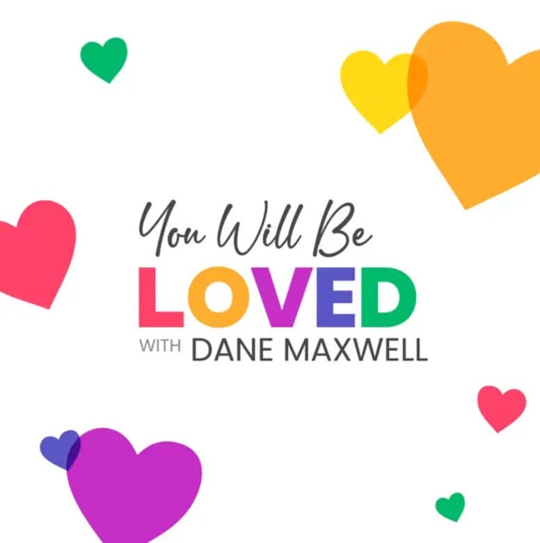 You Will Be Loved by Dane Maxwell